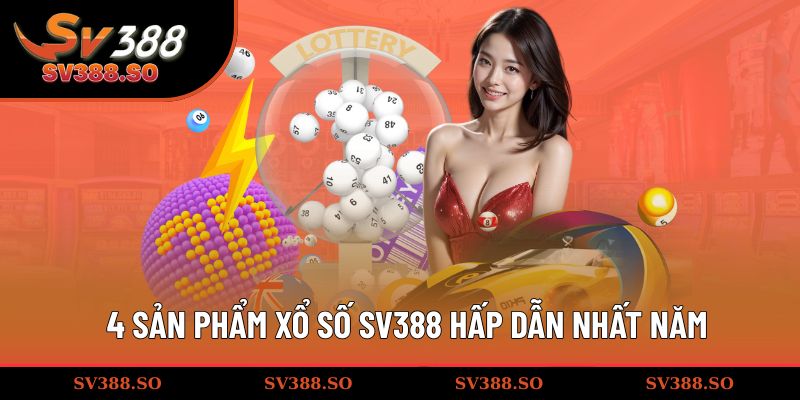 4 sản phẩm xổ số hấp dẫn nhất năm