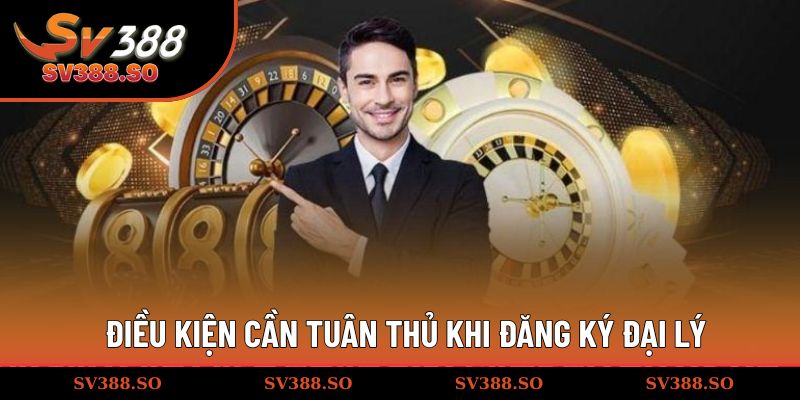 Điều kiện bắt buộc cần tuân thủ khi đăng ký đại lý