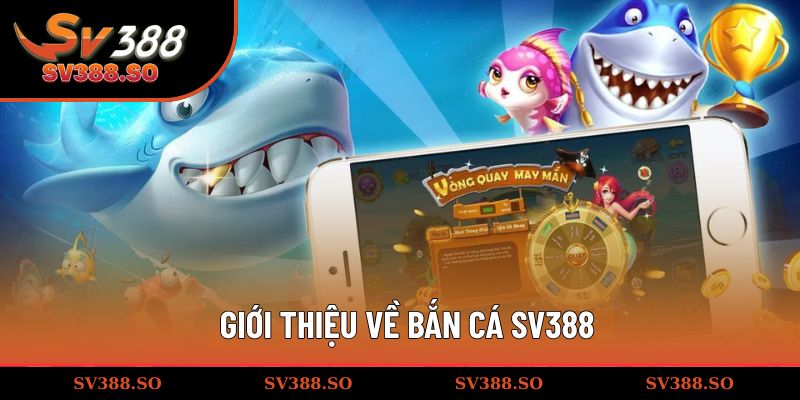 Giới thiệu bắn cá SV388