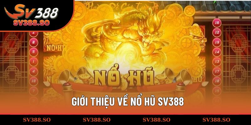 Giới thiệu về nổ hũ SV388