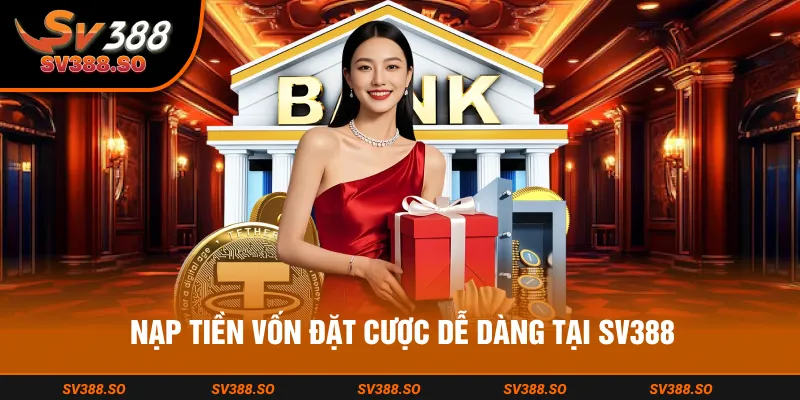 Nạp tiền vốn đặt cược dễ dàng