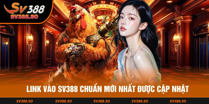 Link chuẩn tham gia SV388 không chặn