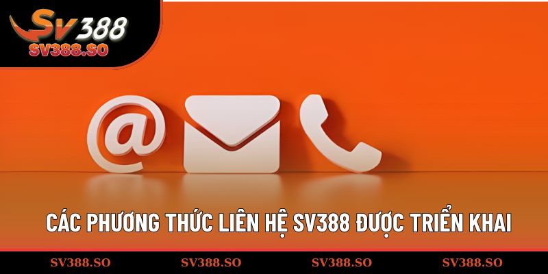 Những phương thức liên hệ SV388 đang được triển khai