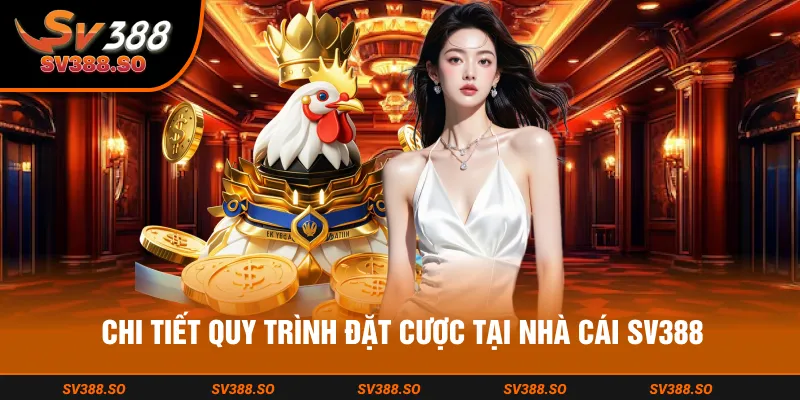 Chi tiết quy trình đặt cược tại nhà cái SV388