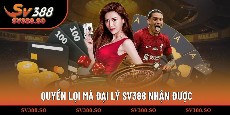Quyền lợi mà đại lý SV388 nhận được