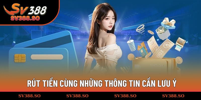 Rút tiền cùng những thông tin cần lưu ý