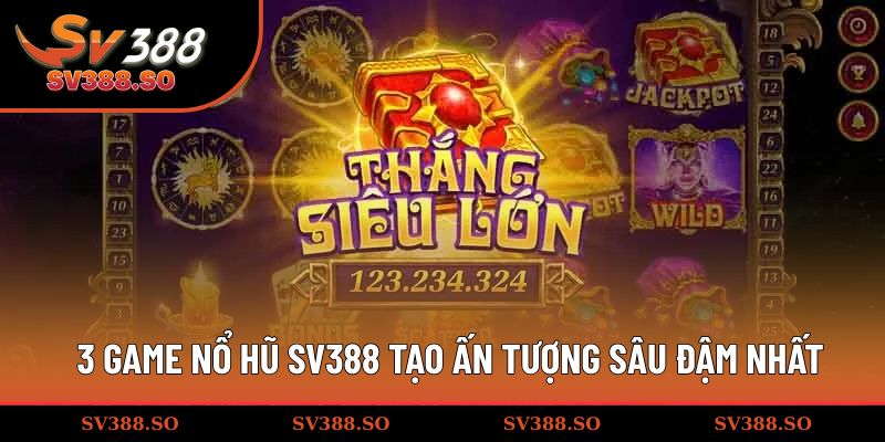 Top 3 game slots tạo ấn tượng sâu đậm nhất
