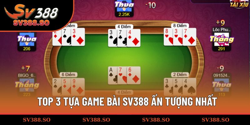 Top 3 tựa game bài gây ấn tượng nhất tại nhà cái